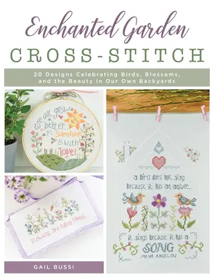 Punto de cruz Jardín encantado: 20 diseños que celebran los pájaros, las flores y la belleza de nuestros patios traseros - Enchanted Garden Cross-Stitch: 20 Designs Celebrating Birds, Blossoms, and the Beauty in Our Own Backyards