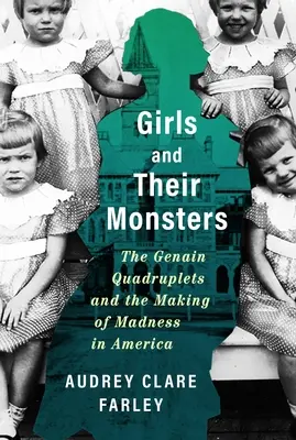 Las niñas y sus monstruos: The Genain Quadruplets and the Making of Madness in America (Las cuatrillizas Genain y la creación de la locura en América) - Girls and Their Monsters: The Genain Quadruplets and the Making of Madness in America