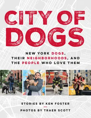 City of Dogs: New York Dogs, Their Neighborhoods, and the People Who Love Them (La ciudad de los perros: los perros de Nueva York, sus barrios y la gente que los quiere) - City of Dogs: New York Dogs, Their Neighborhoods, and the People Who Love Them