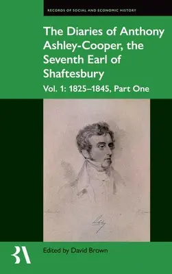 Los Diarios de Anthony Ashley-Cooper, Séptimo Conde de Shaftesbury: Vol. 1: 1825-1845, Primera parte - The Diaries of Anthony Ashley-Cooper, the Seventh Earl of Shaftesbury: Vol. 1: 1825-1845, Part One