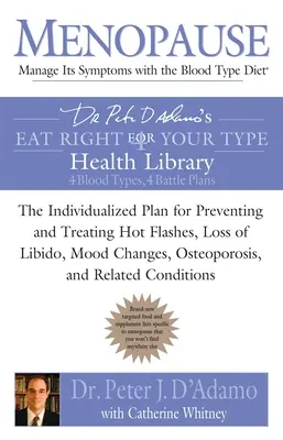 Menopausia: Controle sus síntomas con la dieta para el grupo sanguíneo: El plan individualizado para prevenir y tratar los sofocos, la pérdida de libido y los cambios de humor, - Menopause: Manage Its Symptoms with the Blood Type Diet: The Individualized Plan for Preventing and Treating Hot Flashes, Lossof Libido, Mood Changes,