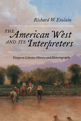 El Oeste americano y sus intérpretes: Ensayos sobre historia literaria e historiografía - The American West and Its Interpreters: Essays on Literary History and Historiography