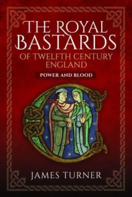 Los bastardos reales de la Inglaterra del siglo XII: Poder y sangre - The Royal Bastards of Twelfth Century England: Power and Blood