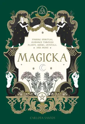 Magicka: La Guía Espiritual A Través De Plantas, Hierbas, Cristales Y Mucho Más - Magicka: Finding Spiritual Guidance Through Plants, Herbs, Crystals, and More