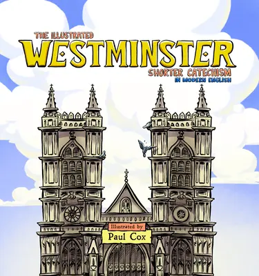 El Catecismo Menor de Westminster ilustrado en inglés moderno - The Illustrated Westminster Shorter Catechism in Modern English