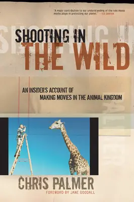 Rodar en la naturaleza: Cómo se filma en el reino animal desde dentro - Shooting in the Wild: An Insider's Account of Making Movies in the Animal Kingdom