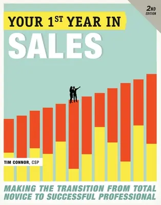 Su primer año en ventas: Cómo pasar de novato a profesional de éxito - Your First Year in Sales: Making the Transition from Total Novice to Successful Professional