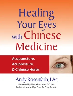 Cura tus ojos con medicina china: Acupuntura, acupresión y hierbas chinas - Healing Your Eyes with Chinese Medicine: Acupuncture, Acupressure, & Chinese Herbs