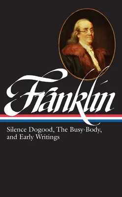 Benjamin Franklin: Silence Dogood, the Busy-Body, and Early Writings (Loa #37a)