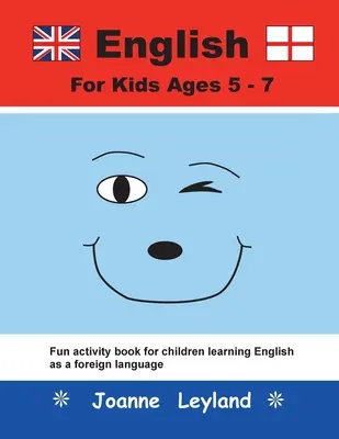 Inglés para niños de 5 a 7 años: Divertido libro de actividades para niños que aprenden inglés como lengua extranjera - English For Kids Ages 5-7: Fun activity book for children learning English as a foreign language