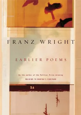 Poemas anteriores de Franz Wright - Earlier Poems of Franz Wright