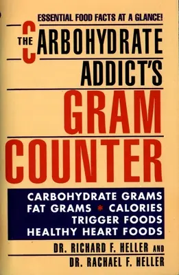 El contador de gramos del adicto a los carbohidratos: Datos alimentarios esenciales de un vistazo - The Carbohydrate Addict's Gram Counter: Essential Food Facts at a Glance