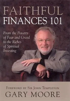 Finanzas fieles 101: De la pobreza del miedo y la codicia a la riqueza de la inversión espiritual - Faithful Finances 101: From the Poverty of Fear and Greed to the Riches of Spiritual Investing