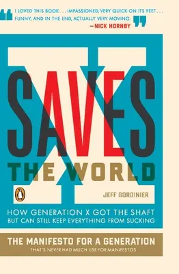 X salva el mundo: cómo la Generación X se llevó la palma pero aún puede evitar que todo apeste - X Saves the World: How Generation X Got the Shaft But Can Still Keep Everything from Sucking