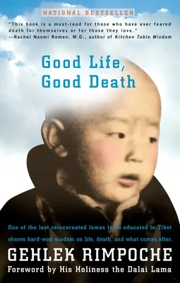 Buena vida, buena muerte: Uno de los últimos lamas reencarnados que recibió educación en el Tíbet comparte su sabiduría sobre la vida, la muerte y lo que viene después. - Good Life, Good Death: One of the Last Reincarnated Lamas to Be Educated in Tibet Shares Hard-Won Wisdom on Life, Death, and What Comes After