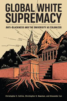 Supremacía blanca global: El antinegro y la universidad como colonizadora - Global White Supremacy: Anti-Blackness and the University as Colonizer