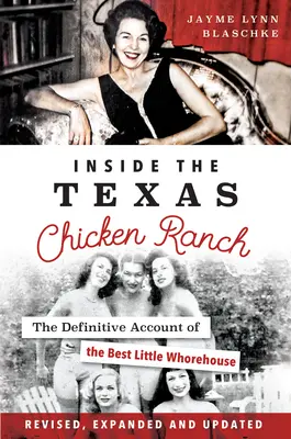Dentro del rancho de pollos de Texas: El relato definitivo del mejor puticlub - Inside the Texas Chicken Ranch: The Definitive Account of the Best Little Whorehouse