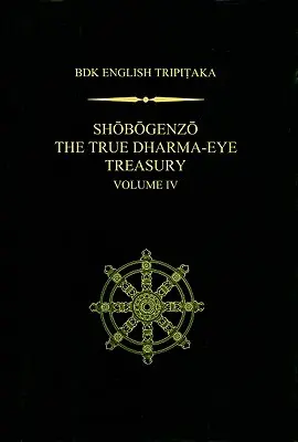 Shobogenzo El Verdadero Tesoro del Ojo del Dharma, Volumen IV - Shobogenzo The True Dharma-Eye Treasury, Volume IV