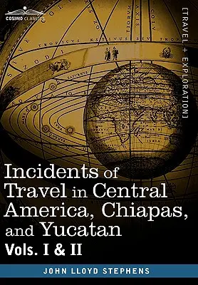 Incidentes de viaje en Centroamérica, Chiapas y Yucatán, Vols. I y II - Incidents of Travel in Central America, Chiapas, and Yucatan, Vols. I and II