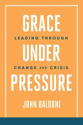 Gracia bajo presión: Liderando a través del cambio y la crisis - Grace Under Pressure: Leading Through Change and Crisis