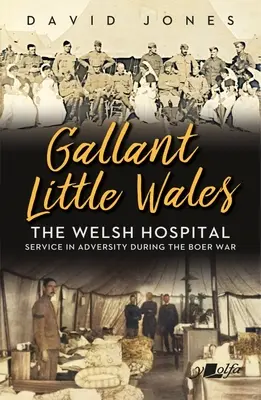 Gallant Little Wales: El hospital galés para Sudáfrica - Gallant Little Wales: The Welsh Hospital for South Africa