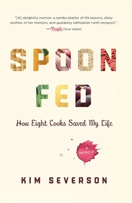 Alimentado con cuchara: Cómo ocho cocineros me salvaron la vida - Spoon Fed: How Eight Cooks Saved My Life