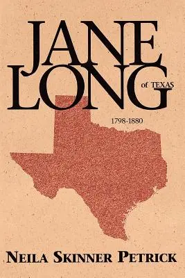 Jane Long de Texas: 1798-1880 - Jane Long of Texas: 1798-1880