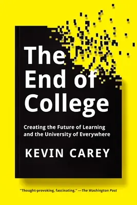 El fin de la universidad: Crear el futuro del aprendizaje y la universidad de todas partes - The End of College: Creating the Future of Learning and the University of Everywhere