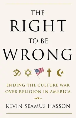 El derecho a equivocarse: Cómo poner fin a la guerra cultural sobre la religión en Estados Unidos - The Right to Be Wrong: Ending the Culture War Over Religion in America