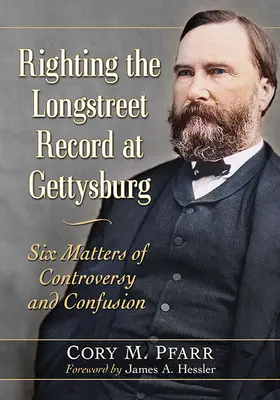 Corregir el historial de Longstreet en Gettysburg: Seis asuntos de controversia y confusión - Righting the Longstreet Record at Gettysburg: Six Matters of Controversy and Confusion