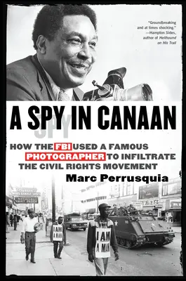 Un espía en Canaán: Cómo el FBI utilizó a un famoso fotógrafo para infiltrarse en el movimiento por los derechos civiles - A Spy in Canaan: How the FBI Used a Famous Photographer to Infiltrate the Civil Rights Movement