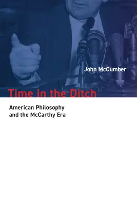 El tiempo en la cuneta: La filosofía estadounidense y la era McCarthy - Time in the Ditch: American Philosophy and the McCarthy Era