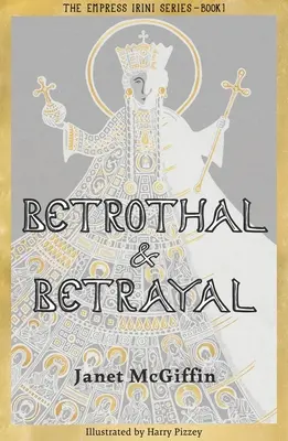 Betrothal and Betrayal: Serie Emperatriz Irini, Volumen 1 Volumen 1 - Betrothal and Betrayal: Empress Irini Series, Volume 1 Volume 1