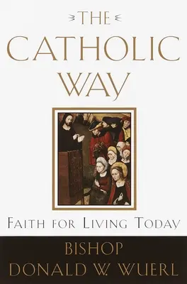 El camino católico: Fe para vivir hoy - The Catholic Way: Faith for Living Today