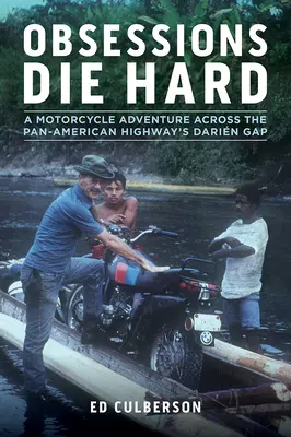 Las obsesiones no mueren: una aventura en moto por la brecha Darín de la carretera Panamericana - Obsessions Die Hard: A Motorcycle Adventure Across the Pan-American Highway's Darin Gap