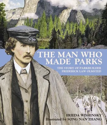 El hombre que hizo los parques: La historia del constructor de parques Frederick Law Olmsted - The Man Who Made Parks: The Story of Parkbuilder Frederick Law Olmsted