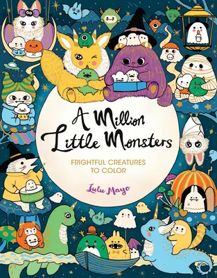 Un millón de monstruitos: Criaturas terroríficas para colorear - A Million Little Monsters: Frightful Creatures to Color