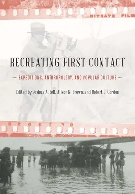 Recreando el primer contacto: Expediciones, antropología y cultura popular - Recreating First Contact: Expeditions, Anthropology, and Popular Culture