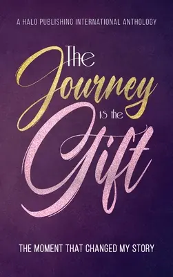El viaje es un regalo: el momento que cambió mi historia - The Journey is the Gift: The Moment that Changed My Story