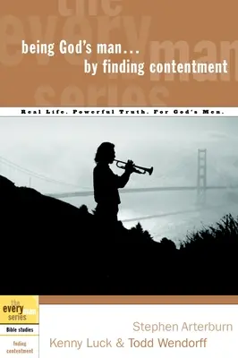 Ser el Hombre de Dios Encontrando Contentamiento: La vida real. Verdad poderosa. para los hombres de Dios - Being God's Man by Finding Contentment: Real Life. Powerful Truth. for God's Men