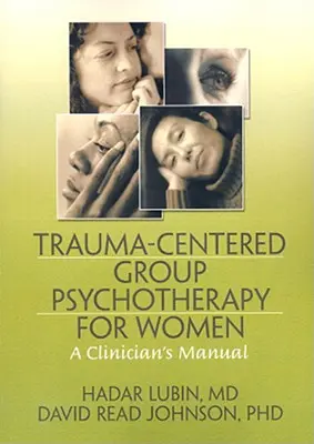 Psicoterapia de grupo centrada en el trauma para mujeres: A Clinician's Manual - Trauma-Centered Group Psychotherapy for Women: A Clinician's Manual