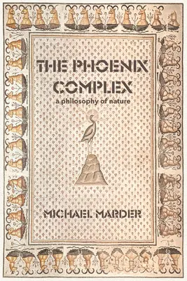 El complejo Phoenix: Una filosofía de la naturaleza - The Phoenix Complex: A Philosophy of Nature