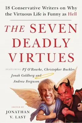 Las siete virtudes mortales: 18 escritores conservadores explican por qué la vida virtuosa es tan divertida como el infierno - The Seven Deadly Virtues: 18 Conservative Writers on Why the Virtuous Life Is Funny as Hell