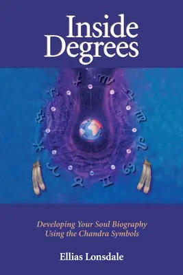 Grado Interior: Desarrollando la Biografía de tu Alma Usando los Símbolos de Chandra - Inside Degree: Developing Your Soul Biography Using the Chandra Symbols