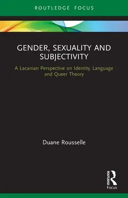 Género, sexualidad y subjetividad: Una perspectiva lacaniana sobre la identidad, el lenguaje y la teoría queer - Gender, Sexuality and Subjectivity: A Lacanian Perspective on Identity, Language and Queer Theory