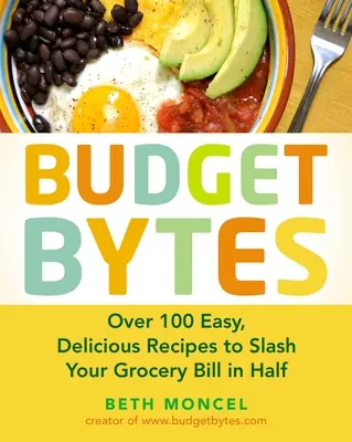 Budget Bytes: Más de 100 recetas fáciles y deliciosas para reducir la factura de la compra a la mitad: Un libro de cocina - Budget Bytes: Over 100 Easy, Delicious Recipes to Slash Your Grocery Bill in Half: A Cookbook