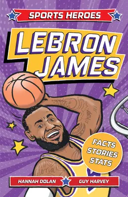 Héroes del deporte: Lebron James: Datos, estadísticas e historias sobre la gran estrella del baloncesto. - Sports Heroes: Lebron James: Facts, STATS and Stories about the Biggest Basketball Star!