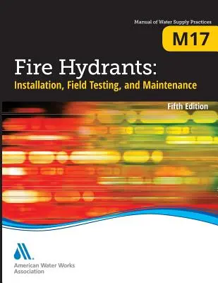 M17 Bocas de Incendio: Instalación, pruebas de campo y mantenimiento, quinta edición - M17 Fire Hydrants: Installation, Field Testing, and Maintenance, Fifth Edition