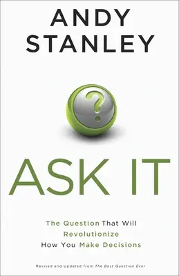 Pregúntatelo: La pregunta que revolucionará su forma de tomar decisiones - Ask It: The Question That Will Revolutionize How You Make Decisions