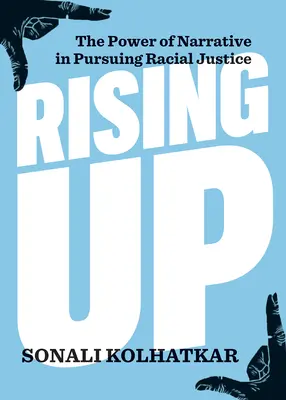 Levantarse: El poder de la narrativa en la búsqueda de la justicia racial - Rising Up: The Power of Narrative in Pursuing Racial Justice